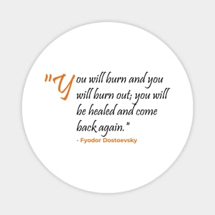 You will burn and burnout Fyodor Dostoevsky Magnet